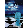 Becoming a Digital Unicorn: 5 Steps to Set Yourself Apart in a Competitive Economy