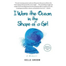 I Wore the Ocean in the Shape of a Girl: A Memoir
