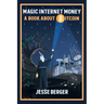 Magic Internet Money: A Book About Bitcoin