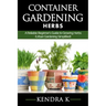 Container Gardening: A Reliable Beginner's Guide to Growing Herbs (Urban Gardening Simplified)