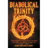 The Diabolical Trinity: Healing Religious Trauma from a Wrathful God, Tormenting Hell, and a Sinful Self