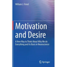 Motivation and Desire: A New Way to Think about Why We Do Everything and Its Basis in Neuroscience