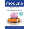 Moolala: Why Smart People Do Dumb Things With Their Money - And What You Can Do About It
