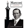 Marconi: Father of Wireless, Grandfather of Radio, Great-Grandfather of the Cell Phone, The Story of the Race to Control Long-Distance Wireless