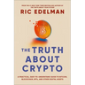The Truth about Crypto: A Practical, Easy-To-Understand Guide to Bitcoin, Blockchain, Nfts, and Other Digital Assets