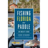 Fishing Florida by Paddle: An Angler's Guide