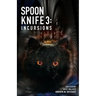 Spoon Knife 3: Incursions