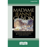 Madame Jeanne Guyon: Experiencing Union with God through Prayer and The Way and Results of Union with God (16pt Large Print Edition)