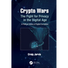 Crypto Wars: The Fight for Privacy in the Digital Age: A Political History of Digital Encryption
