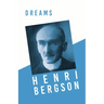 Dreams: Translated, With an Introduction by Edwin E. Slosson - With a Chapter from Bergson and his Philosophy by J. Alexander Gunn