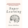 Super Learning: Advanced Strategies for Quicker Comprehension, Greater Retention, and Systematic Expertise