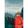 I Never Got To Ride A Horse