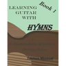 Learning Guitar with Hymns: A complete series to learning Christian Guitar