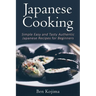 Japanese Cooking: Simple Easy and Tasty Authentic Japanese Recipes For Beginners