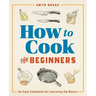 How to Cook for Beginners: An Easy Cookbook for Learning the Basics
