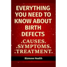 Everything you need to know about Birth Defects: Causes, Symptoms, Treatment