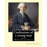 Confessions of a young man. By: George Moore: is a memoir by Irish novelist George Moore who spent about 15 years in his teens and 20s in Paris and la