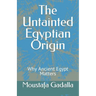 The Untainted Egyptian Origin: Why Ancient Egypt Matters