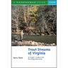 Trout Streams of Virginia: An Angler's Guide to the Blue Ridge Watershed