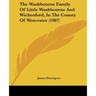 The Washbourne Family of Little Washbourne and Wichenford, in the County of Worcester (1907)