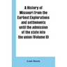 A history of Missouri from the earliest explorations and settlements until the admission of the state into the union (Volume II)