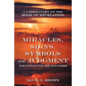 Miracles, Signs, Symbols and Judgment God's Plan for the End Times: A Commentary on the Book of Revelation