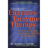 Enzymes & Enzyme Therapy: How to Jump-Start Your Way to Lifelong Good Health