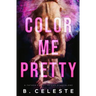 Color Me Pretty: A Father's Best Friend Romance
