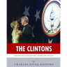 The Clintons: The Lives and Legacies of Bill and Hillary Clinton