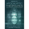 Apocalyptic Theopolitics: Essays and Sermons on Eschatology, Ethics, and Politics