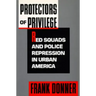 Protectors of Privilege: Red Squads and Police Repression in Urban America
