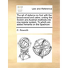The Art of Defence on Foot with the Broad Sword and Sabre, Uniting the Scotch and Austrian Methods Into One Regular System. to Which Are Added Remarks