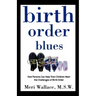 Birth Order Blues: How Parents Can Help Their Children Meet the Challenges of Their Birth Order