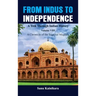 From Indus to Independence - A Trek Through Indian History: Vol VIII A Chronicle of the Imperial Mughals