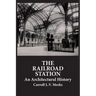 The Railroad Station: An Architectural History