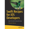 Swift Recipes for IOS Developers: Real-Life Code from App Store Apps