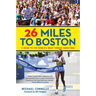 26 Miles to Boston: A Guide to the World's Most Famous Marathon