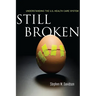 Still Broken: Understanding the U.S. Health Care System