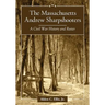 The Massachusetts Andrew Sharpshooters: A Civil War History and Roster