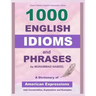 1000 English Idioms and Phrases: American Idioms dictionary with conversation, explanation and examples