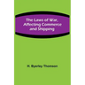 The Laws of War, Affecting Commerce and Shipping