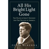 All His Bright Light Gone: The Death of John F. Kennedy and the Decline of America