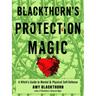 Blackthorn's Protection Magic: A Witch's Guide to Mental and Physical Self-Defense