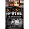 Riding Denver's Rails: A Mile-High Streetcar History