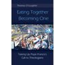 Eating Together, Becoming One: Taking Up Pope Francis's Call to Theologians