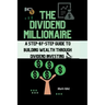 The Dividend Millionaire: A Step-by-Step Guide to Building Wealth through Dividend Investing