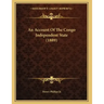 An Account Of The Congo Independent State (1889)