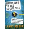 Marketing to the Social Web: How Digital Customer Communities Build Your Business