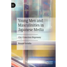 Young Men and Masculinities in Japanese Media: (Un-) Conscious Hegemony