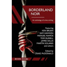 Borderland Noir: Stories & Essays of Love & Death across the Rio Grande